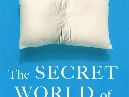 The Secret World of Sleep: Journeys Through the Nocturnal Mind Hot on Sale