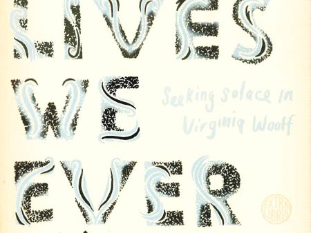 All the Lives We Ever Lived: Seeking Solace in Virginia Woolf Sale