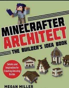 Minecrafter Architect: The Builder s Idea Book: Details and Inspiration for Creating Amazing Builds Online now